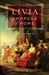 Book cover of Livia, Empress of Rome by Matthew Dennison