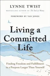 Book cover of Living a Committed Life by Lynn Twist