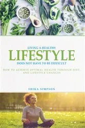 Book cover of Living a healthy lifestyle does not have to be difficult by Unknown
