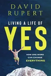 Book cover of Living a Life of Yes by David Rupert