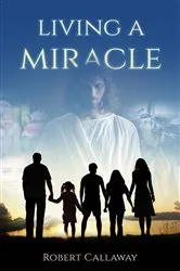 Book cover of Living a Miracle by Robert Callaway