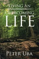 Book cover of Living an Overcoming Life by Peter Uba