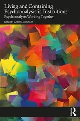 Book cover of Living and Containing Psychoanalysis in Institutions by Gabriele Junkers