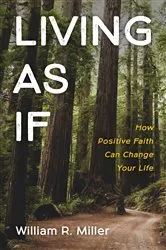 Book cover of Living As If by William R. Miller