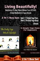 Book cover of Living Beautifully! Meditations To Heal, Relax & Renew Your LIFE With A Deep Meditation & Yoga Lifestyle - 2 In 1 Box Set: 2 In 1 Box Set: Book 1: The Daily Yoga Ritual Lifestyle by Alecandra Baldec, Book 2 by Unknown