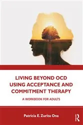 Book cover of Living Beyond OCD Using Acceptance and Commitment Therapy by Patricia E. Zurita Ona