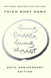 Book cover of Living Buddha, Living Christ 20th Anniversary Edition by Thich Nhat Hanh