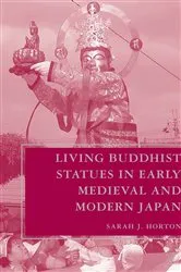 Book cover of Living Buddhist Statues in Early Medieval and Modern Japan by S. Horton