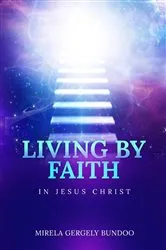 Book cover of Living by Faith in Jesus Christ by Mirela Gergely Bundoo