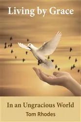 Book cover of Living by Grace In an Ungracious World by Tom Rhodes