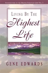 Book cover of Living by the Highest Life by Gene Edwards