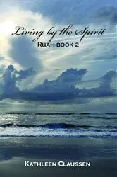 Book cover of Living by the Spirit by Kathleen Claussen