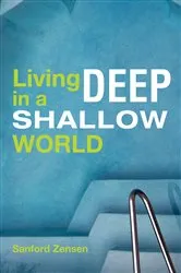 Book cover of Living Deep in a Shallow World by Sanford Zensen