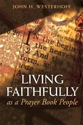 Book cover of Living Faithfully as a Prayer Book People by John H. Westerhoff