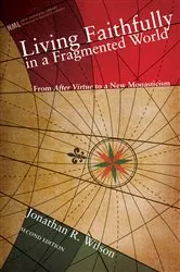 Book cover of Living Faithfully in a Fragmented World, Second Edition by Jonathan R. Wilson