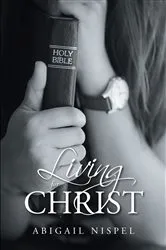Book cover of Living For Christ by Abigail Nispel