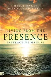 Book cover of Living from the Presence Interactive Manual by Heidi Baker