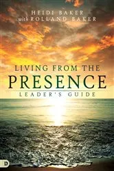 Book cover of Living from the Presence Leader's Guide by Heidi Baker
