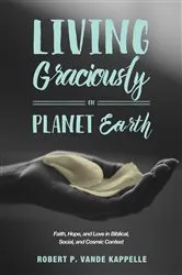 Book cover of Living Graciously on Planet Earth by Robert P. Vande Kappelle