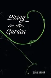 Book cover of Living in His Garden by George Springer