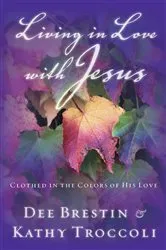 Book cover of Living in Love with Jesus by Dee Brestin