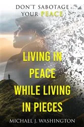 Book cover of Living In Peace While Living In Pieces by Washington, Michael, J