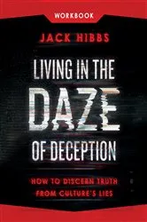 Book cover of Living in the Daze of Deception Workbook by Jack Hibbs