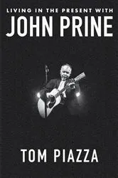 Book cover of Living in the Present with John Prine by Tom Piazza