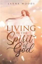 Book cover of LIVING IN THE Spirit of God by Larna Woods