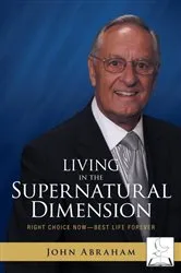 Book cover of Living in the Supernatural Dimension by John Abraham