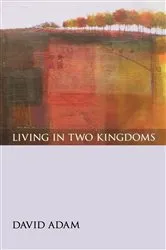Book cover of Living in Two Kingdoms by David Adam