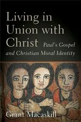 Book cover of Living in Union with Christ by Grant Macaskill