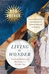Book cover of Living in Wonder by Rod Dreher