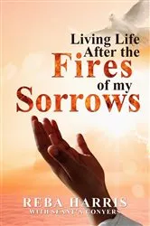 Book cover of Living Life After the Fires of my Sorrows by Unknown