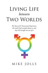 Book cover of Living Life Between Two Worlds by Mike Jolls