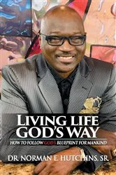 Book cover of Living Life God's Way (2nd ed.) by Hutchins, Dr. Norman, E
