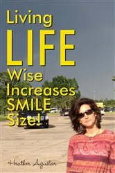 Book cover of Living LIFE Wise Increases Smile Size by Heather Aguilar