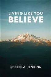 Book cover of Living Like You Believe by Sheree A. Jenkins