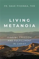 Book cover of Living Metanoia by TOR Fr. Dave Pivonka