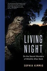 Book cover of Living Night: On the Secret Wonders of Wildlife After Dark by Sophia Kimmig