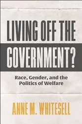 Book cover of Living Off the Government? by Anne M. Whitesell