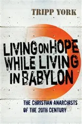 Book cover of Living on Hope While Living in Babylon by Tripp York