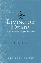 Book cover of Living or Dead? A Series of Home Truths by J. C. Ryle