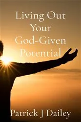 Book cover of Living Out Your God-Given Potential by Patrick J Dailey