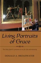 Book cover of Living Portraits of Grace by Donald A. Broadwater