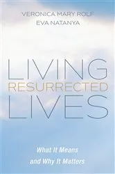 Book cover of Living Resurrected Lives by Veronica Mary Rolf