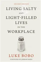 Book cover of Living Salty and Light-filled Lives in the Workplace, Second Edition by Luke Brad Bobo