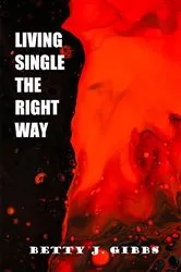 Book cover of Living Single The Right Way by Gibbs, Betty, J.