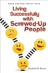 Book cover of Living Successfully with Screwed-Up People by Elizabeth B. Brown