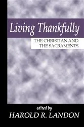 Book cover of Living Thankfully: The Christian and the Sacraments by Harold R. Landon